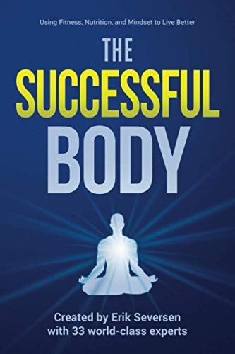 The Successful Body: Using Fitness, Nutrition, and Mindset to Live Better (Successful Mind, Body, & Spirit)
