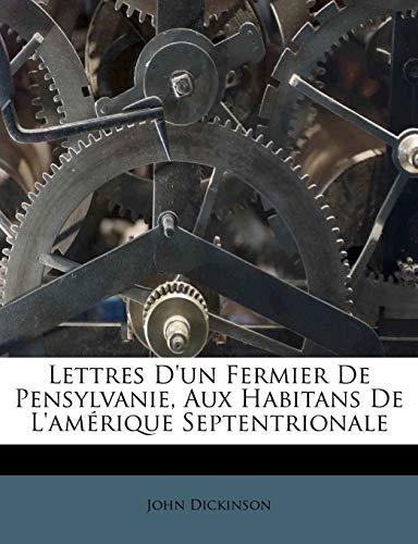 Lettres D'Un Fermier de Pensylvanie, Aux Habitans de L'Am Rique Septentrionale (French Edition)