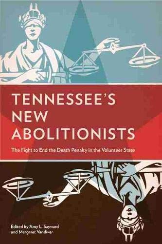 Tennesseeâs New Abolitionists: The Fight to End the Death Penalty in the Volunteer State