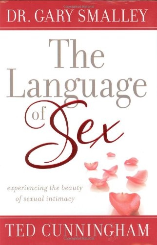 The Language of Sex: Experiencing the Beauty of Sexual Intimacy in Marriage