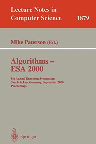 Algorithms - ESA 2000: 8th Annual European Symposium SaarbrÃ¼cken, Germany, September 5-8, 2000 Proceedings (Lecture Notes in Computer Science, 1879)