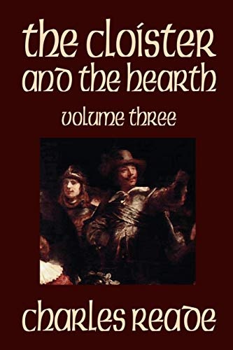 The Cloister and the Hearth, Volume Three of Four by Charles Reade, Fiction, Classics