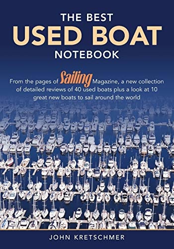 The Best Used Boat Notebook: From the Pages of Sailing Mazine, a New Collection of Detailed Reviews of 40 Used Boats plus a Look at 10 Great Used Boats to Sail Around the World