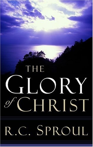 The Glory of Christ (Sproul, R. C. R.C. Sproul Library.) (Sproul, R. C. R.C. Sproul Library.)