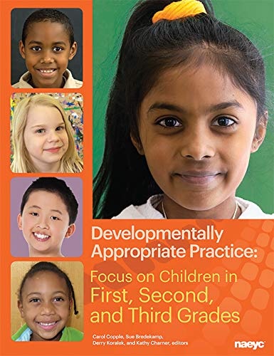 Developmentally Appropriate Practice: Focus on Children in First, Second, and Third Grades (DAP Focus Series)