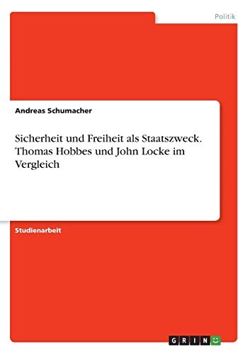 Sicherheit und Freiheit als Staatszweck. Thomas Hobbes und John Locke im Vergleich (German Edition)