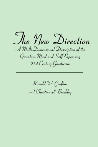 The New Direction: A Multi-Dimensional Description of the Quantum Mind and Self Expressing 21st Century Gnosticism