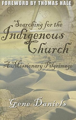Searching For The Indigenous Church*: A Missionary Pilgrimage