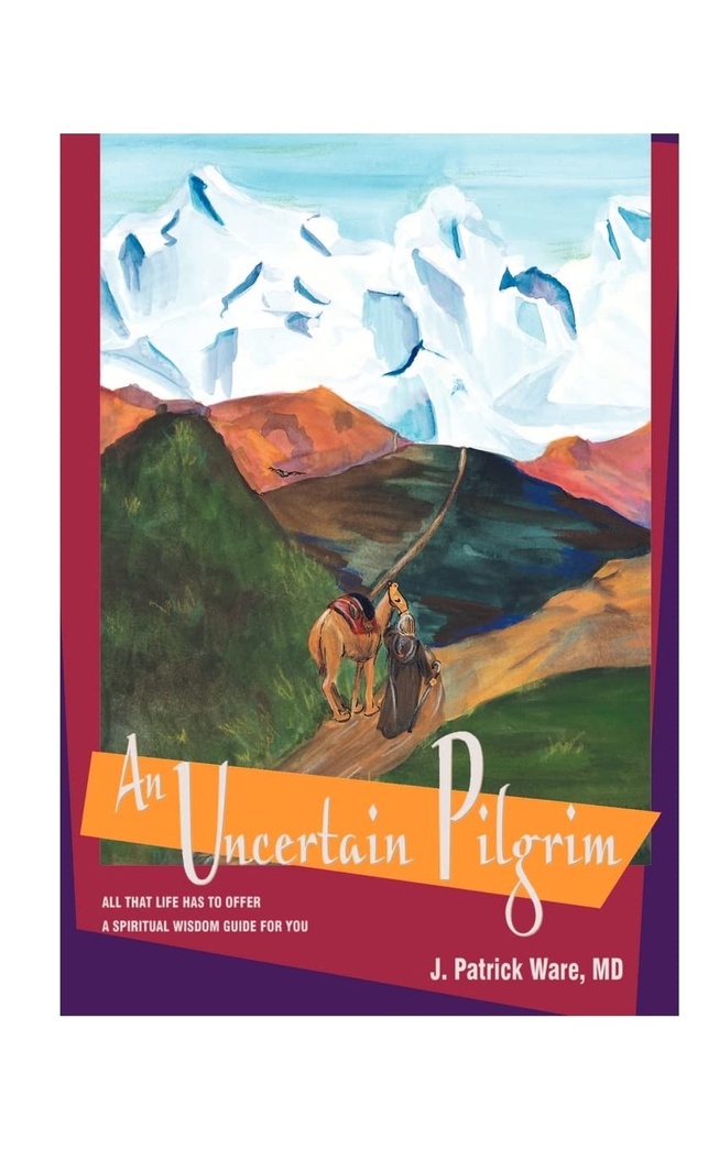 An Uncertain Pilgrim: All That Life Has to Offer, a Spiritual Wisdom Guide for You
