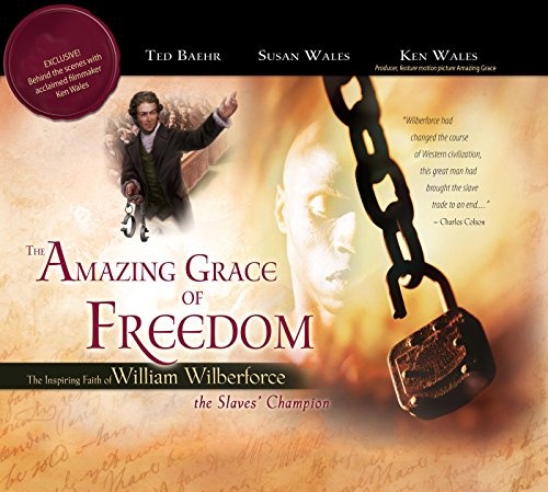 The Amazing Grace of Freedom: The Inspiring Faith of William Wilberforce