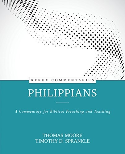 Philippians: A Commentary for Biblical Preaching and Teaching (Kerux Commentaries)