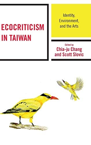 Ecocriticism in Taiwan: Identity, Environment, and the Arts (Ecocritical Theory and Practice)