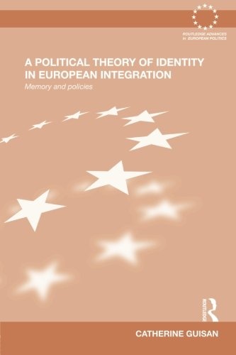 A Political Theory Of Identity In E (Routledge Advances in European Politics)