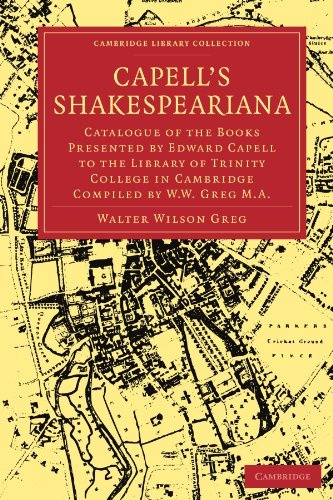 Capell's Shakespeariana: Catalogue of the Books Presented by Edward Capell to the Library of Trinity College in Cambridge compiled by W. W. Greg. ... - Shakespeare and Renaissance Drama)