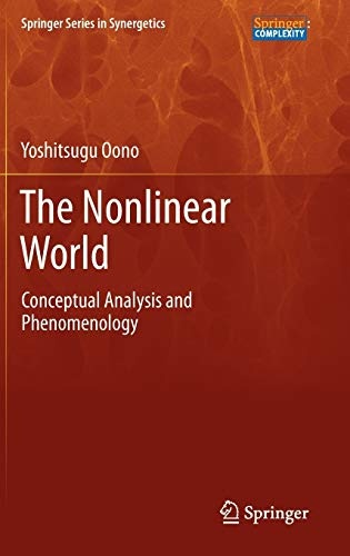 The Nonlinear World: Conceptual Analysis and Phenomenology (Springer Series in Synergetics)