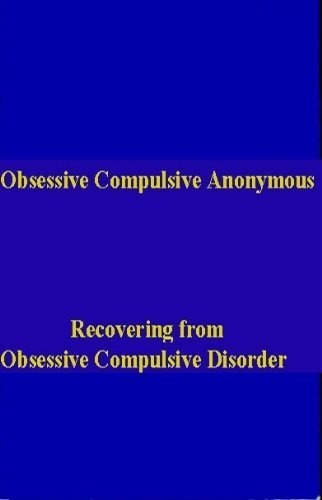 Obsessive Compulsive Anonymous: Recovering from Obsessive Compulsive Disorder