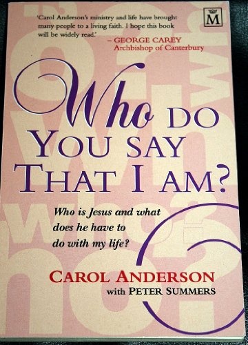 Who Do You Say That I Am: Who Is Jesus and What Does He Have to Do with My Life?