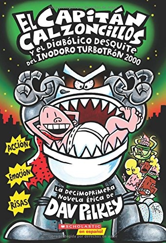 El CapitÃ¡n Calzoncillos y el diabÃ³lico desquite del Inodoro TurbotrÃ³n 2000 (Captain Underpants #11): (Spanish language edition of Captain Underpants ... the Turbo Toilet 2000) (11) (Spanish Edition)