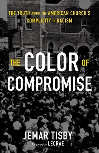 The Color of Compromise: The Truth about the American Churchâs Complicity in Racism