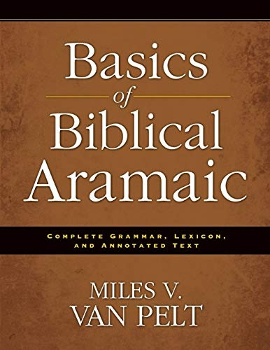 Basics of Biblical Aramaic: Complete Grammar, Lexicon, and Annotated Text