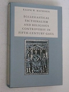 Ecclesiastical Factionalism and Religious Controversy in Fifth-Century Gaul