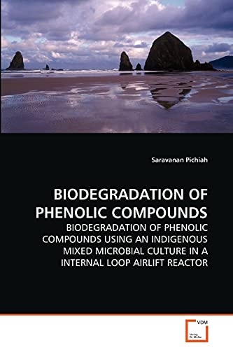 BIODEGRADATION OF PHENOLIC COMPOUNDS: BIODEGRADATION OF PHENOLIC COMPOUNDS USING AN INDIGENOUS MIXED MICROBIAL CULTURE IN A INTERNAL LOOP AIRLIFT REACTOR