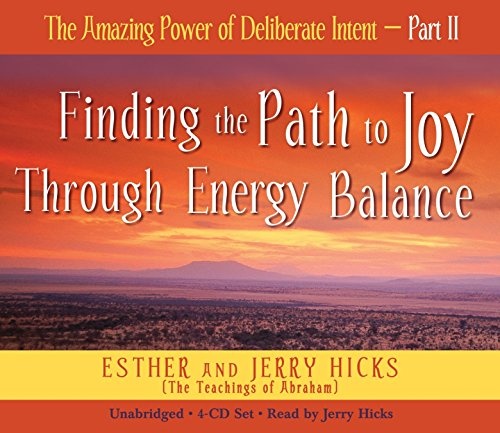 The Amazing Power of Deliberate Intent 4-CD: Part II: Finding the Path to Joy Through Energy Balance (Pt. 2)
