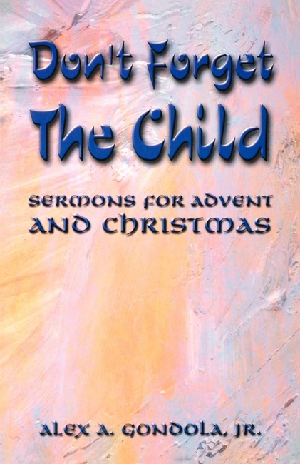 Don't Forget The Child, Sermons For Advent and Christmas