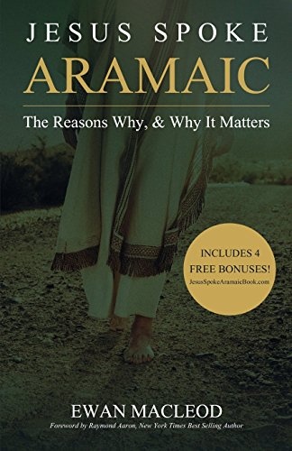 Jesus Spoke Aramaic: The Reasons Why, And Why It Matters