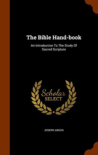 The Bible Hand-book: An Introduction To The Study Of Sacred Scripture