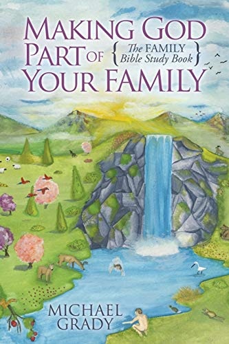 Making God Part of Your Family: The Family Bible Study Book (Morgan James Faith)