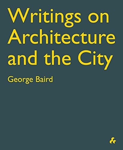 Writings on Architecture and the City: George Baird