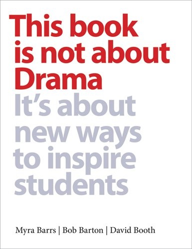 This Book is Not About Drama: It's About New Ways to Inspire Students