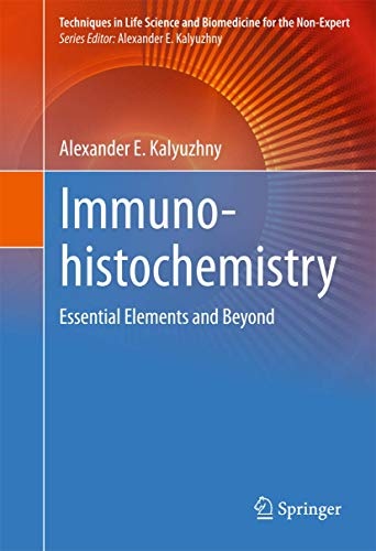 Immunohistochemistry: Essential Elements and Beyond (Techniques in Life Science and Biomedicine for the Non-Expert)