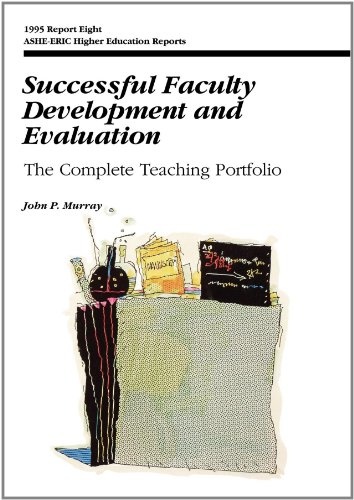 Successful Faculty Development and Evaluation: The Complete Teaching Portfolio (J-B ASHE Higher Education Report Series (AEHE))