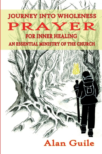 Journey Into Wholeness. Prayer for Inner Healing an Essential Ministry of the Church