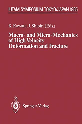Macro- and Micro-Mechanics of High Velocity Deformation and Fracture: IUTAM Symposium on MMMHVDF Tokyo, Japan, August 12â15, 1985 (IUTAM Symposia)