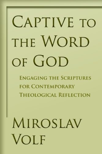 Captive to the Word of God: Engaging the Scriptures for Contemporary Theological Reflection