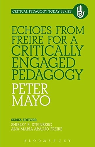 Echoes from Freire for a Critically Engaged Pedagogy (Critical Pedagogy Today)