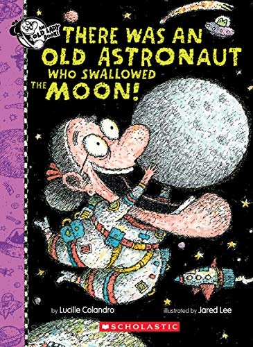 There Was An Old Astronaut Who Swallowed the Moon! (There Was an Old Lady [Colandro])