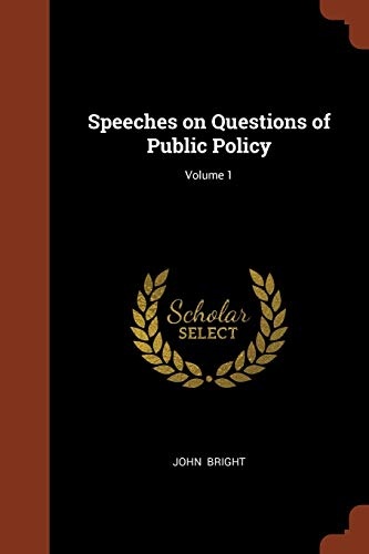 Speeches on Questions of Public Policy; Volume 1