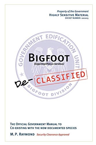 Bigfoot Declassified: The Official Government Manual For Co-Existing With The Now Documented Species