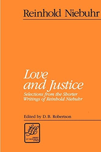 Love and Justice: Selections from the Shorter Writings of Reinhold Niebuhr (LTE) (Library of Theological Ethics)