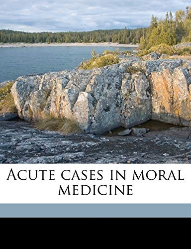 Acute cases in moral medicine