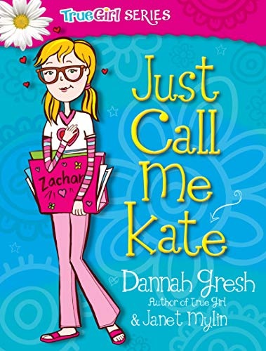 Just Call Me Kate (True Girl Fiction)