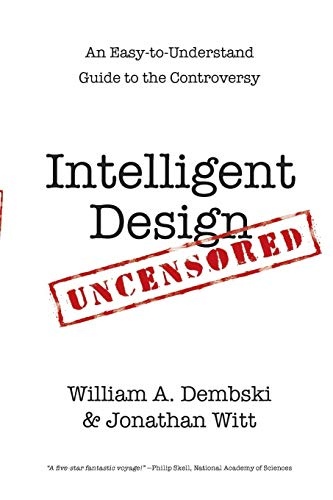 Intelligent Design Uncensored: An Easy-to-Understand Guide to the Controversy