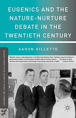 Eugenics and the Nature-Nurture Debate in the Twentieth Century (Palgrave Studies in the History of Science and Technology)