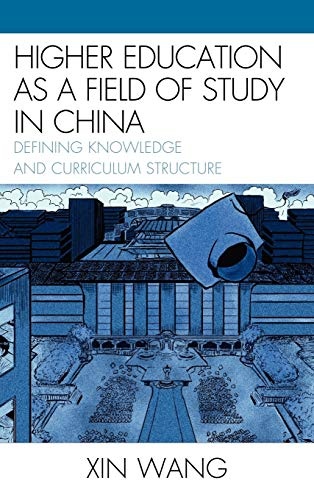 Higher Education as a Field of Study in China: Defining Knowledge and Curriculum Structure (Emerging Perspectives on Education in China)