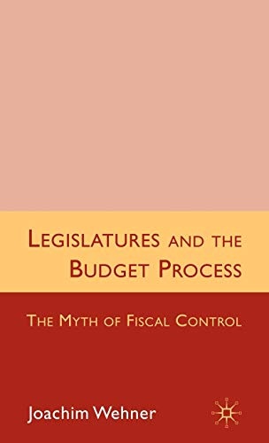 Legislatures and the Budget Process: The Myth of Fiscal Control