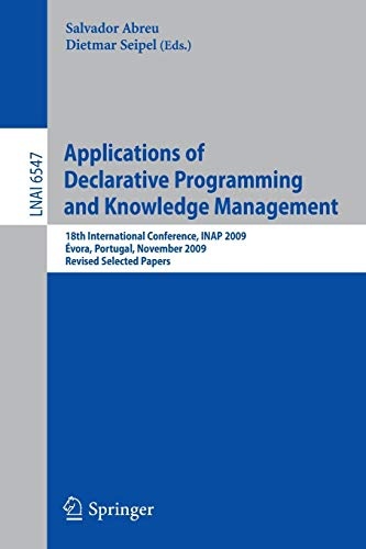 Applications of Declarative Programming and Knowledge Management: 18th International Conference, INAP 2009, Ãvora, Portugal, November 3-5, 2009, ... (Lecture Notes in Computer Science, 6547)